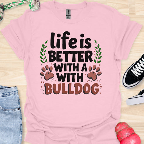 Life is better with a bulldog - V5 - Happy Cute T-Shirt